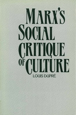 Louis Dupré, Louis Dupre, Louis K. Dupre, Louis Dupri - Marx’s Social Critique of Culture, Häftad