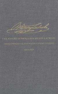 bokomslag The Correspondence and Miscellaneous Papers of Benjamin Henry Latrobe (Series 4)