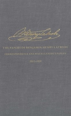 bokomslag The Correspondence and Miscellaneous Papers of Benjamin Henry Latrobe (Series 4)