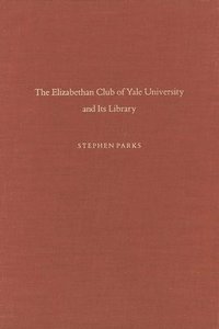 bokomslag The Elizabethan Club of Yale University and Its Library