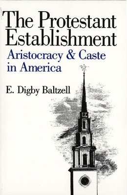 E. Digby Baltzell - Protestant Establishment, Häftad