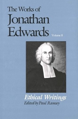 bokomslag The Works of Jonathan Edwards, Vol. 8: Volume 8: Ethical Writings