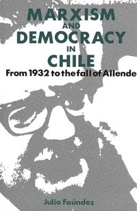bokomslag Marxism and Democracy in Chile: From 1932 to the Fall of Allende