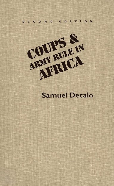 Samuel Decalo - Coups and Army Rule in Africa, Inbunden
