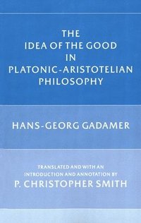 bokomslag The Idea of the Good in Platonic-Aristotelian Philosophy