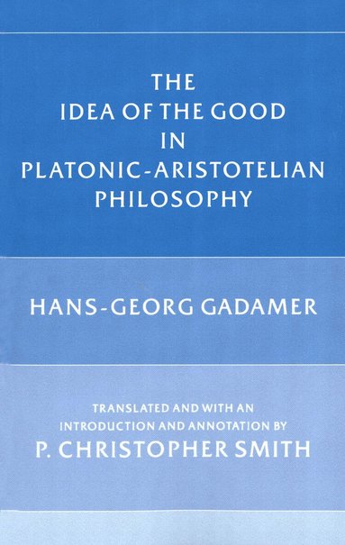 Hans-Georg Gadamer - Idea of the Good in Platonic-Aristotelian Philosophy, Häftad