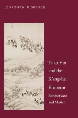 Jonathan D. Spence - Ts`ao Yin and the K`ang-hsi Emperor, Häftad