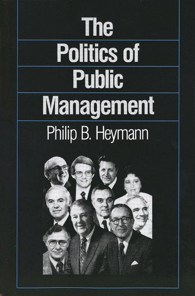 Philip B. Heymann - Politics of Public Management, Häftad
