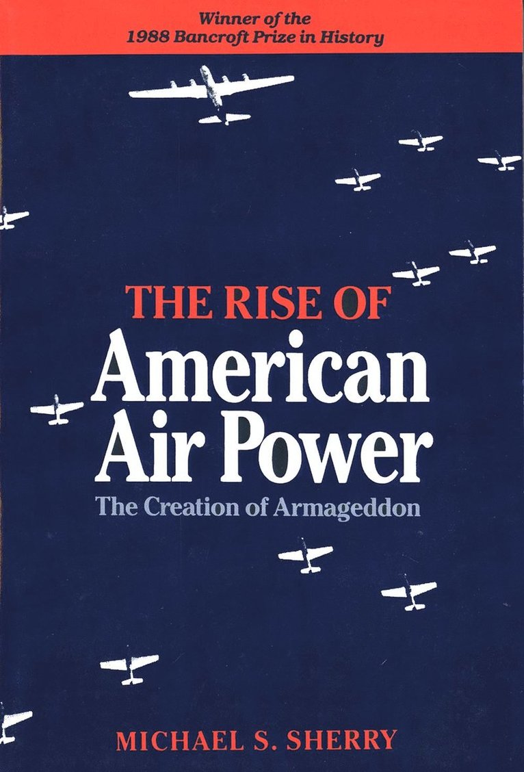 Michael S. Sherry - Rise of American Air Power, Häftad