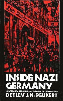 Detlev J. K. Peukert - Inside Nazi Germany: Conformity, Opposition, and Racism in Everyday Life, Häftad