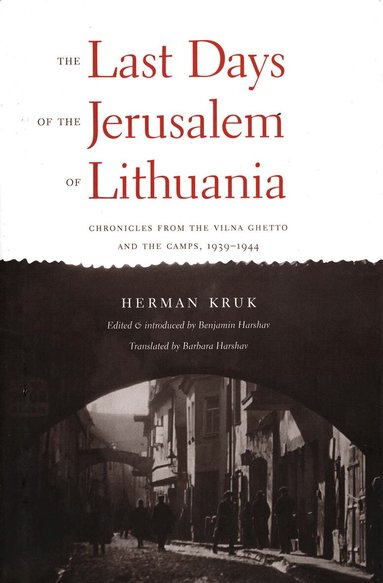 Herman Kruk, Benjamin Harshav - Last Days of the Jerusalem of Lithuania, Inbunden