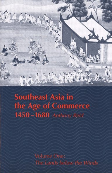 Anthony Reid - Southeast Asia in the Age of Commerce, 1450-1680, Häftad