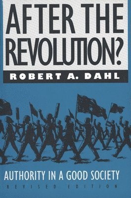 Robert A. Dahl - After the Revolution?: Authority in a Good Society, Häftad