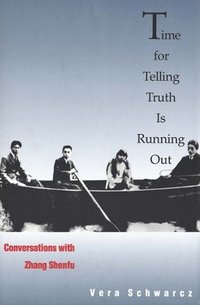 bokomslag Time for Telling Truth Is Running Out: Conversations with Zhang Shenfu