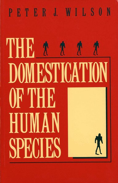Peter J. Wilson - Domestication of the Human Species, Häftad