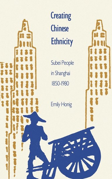 Emily Honig - Creating Chinese Ethnicity, Inbunden