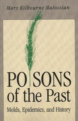 Mary Kilbourne Matossian - Poisons of the Past, Häftad