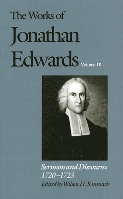 bokomslag The Works of Jonathan Edwards, Vol. 10: Volume 10: Sermons and Discourses, 1720-1723