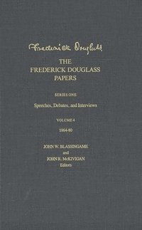 bokomslag The Frederick Douglass Papers: Volume 4, Series One: Speeches, Debates, and Interviews, 1864-80