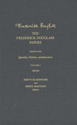 bokomslag The Frederick Douglass Papers: Volume 4, Series One: Speeches, Debates, and Interviews, 1864-80