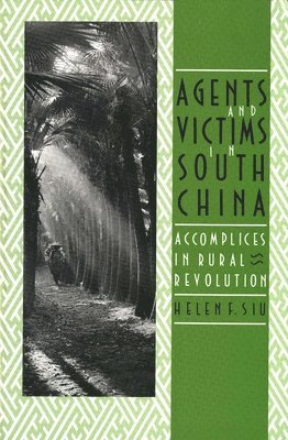 Helen F. Siu - Agents and Victims in South China, Häftad