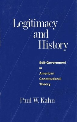 Paul W. Kahn - Legitimacy and History, Inbunden