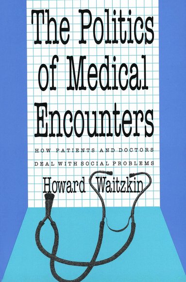 Howard Waitzkin - Politics of Medical Encounters, Häftad