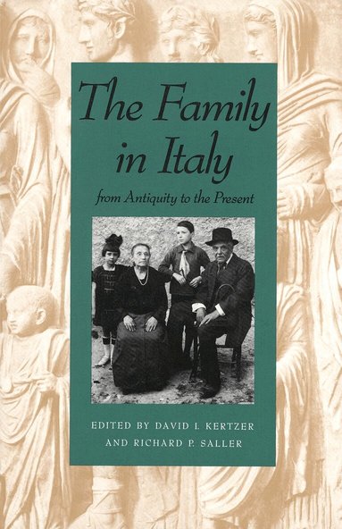 David I. Kertzer, Richard P. Saller, David I. Kertzer, Richard P. Saller - Family in Italy from Antiquity to the Present, Häftad