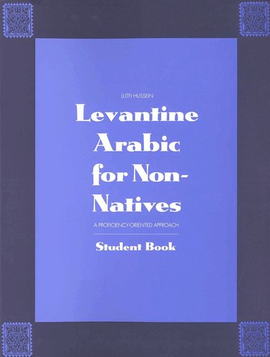 Lutfi Hussein - Levantine Arabic for Non-Natives: A Proficiency-Oriented Approach, Häftad