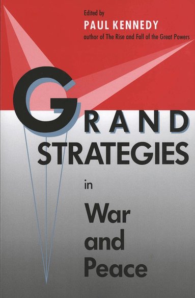 Paul Kennedy - Grand Strategies in War and Peace, Häftad