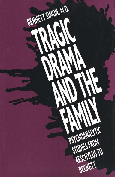 Bennett Simon - Tragic Drama and the Family, Häftad