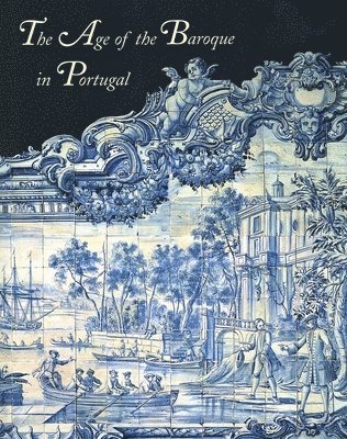 Jay Levenson - The Age of the Baroque in Portugal, Inbunden