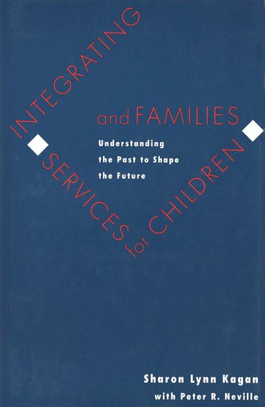 Sharon Lynn Kagan, Peter Neville, Sharon Lynn Kagan - Integrating Services for Children and Families, Inbunden