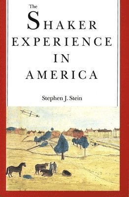 Stephen J. Stein - The Shaker Experience in America: A History of the United Society of Believers, Häftad