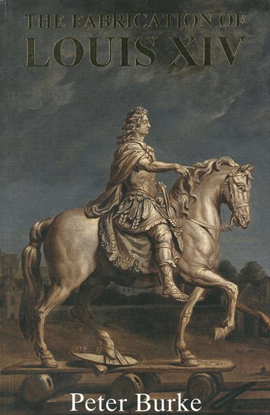 Peter Burke - Fabrication of Louis XIV, Häftad