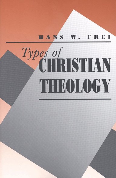 Hans W. Frei, George Hunsinger, William C. Placher - Types of Christian Theology, Häftad