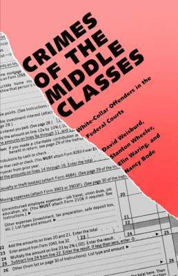 David Weisburd, Stanton Wheeler, Elin Waring, Nancy Bode - Crimes of the Middle Classes, Häftad