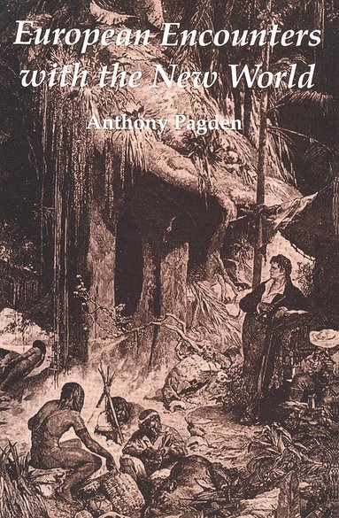Anthony Pagden - European Encounters with the New World, Häftad