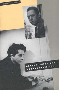 bokomslag Arendt, Camus, and Modern Rebellion