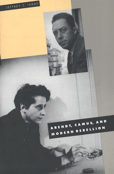 Jeffrey C. Isaac - Arendt, Camus, and Modern Rebellion, Häftad