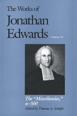 The Works of Jonathan Edwards, Vol. 13 1