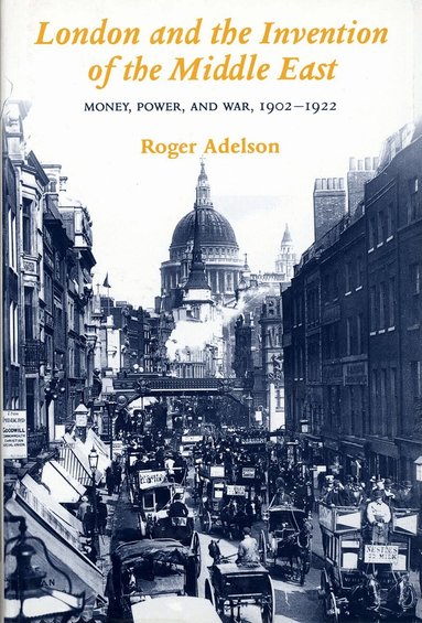 Roger Adelson - London and the Invention of the Middle East, Inbunden