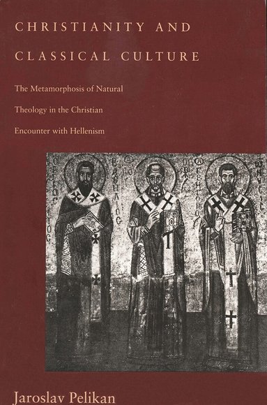 Jaroslav Pelikan - Christianity and Classical Culture, Häftad