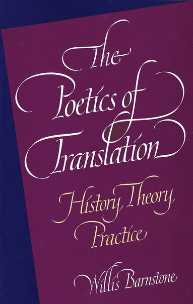 Willis Barnstone - Poetics of Translation, Häftad