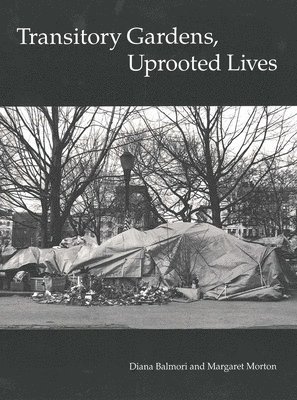 Margaret Morton, Diana Balmori - Transitory Gardens, Uprooted Lives, Häftad