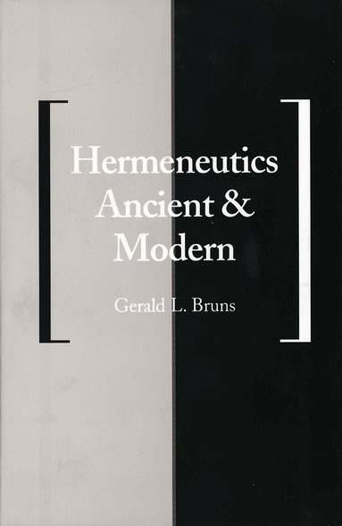 Gerald L. Bruns - Hermeneutics Ancient and Modern, Häftad