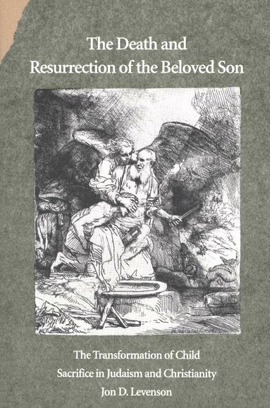 Jon D. Levenson - Death and Resurrection of the Beloved Son, Häftad