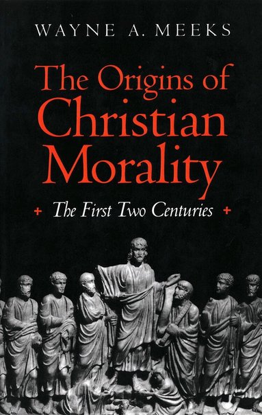 Wayne A. Meeks - Origins of Christian Morality, Häftad