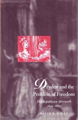 Dryden and the Problem of Freedom 1