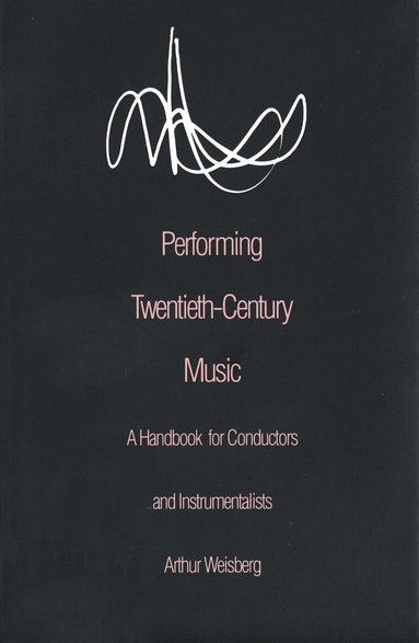 Arthur Weisberg - Performing Twentieth-Century Music, Häftad